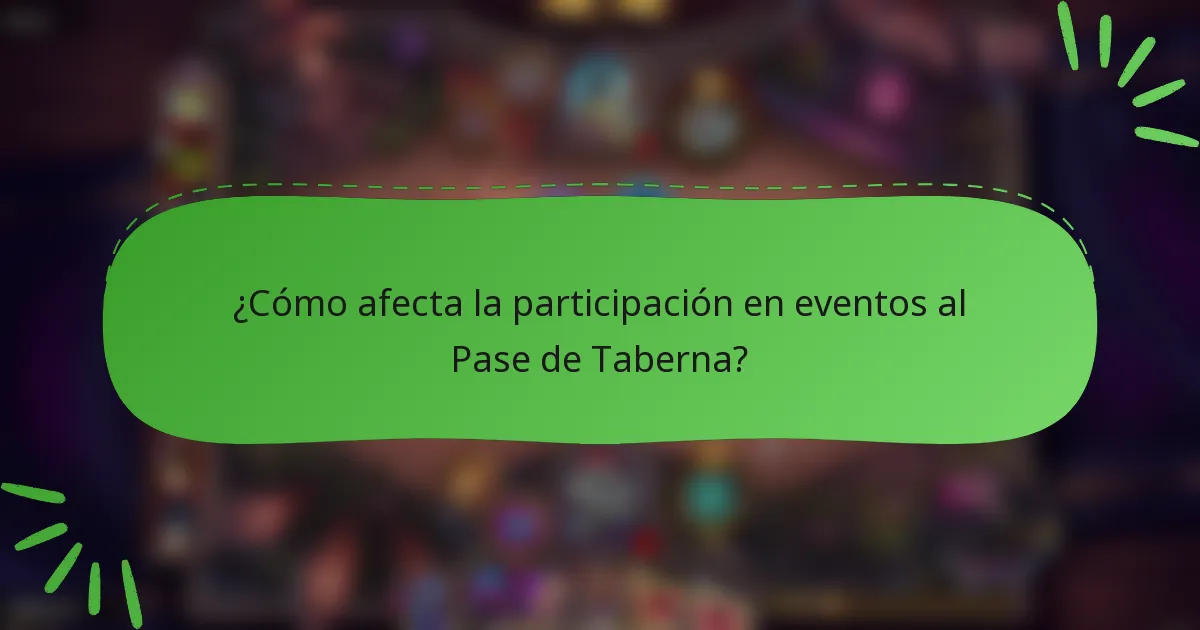 ¿Cómo afecta la participación en eventos al Pase de Taberna?