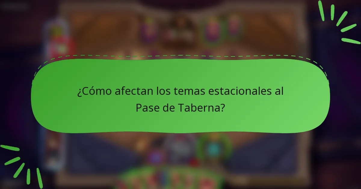 ¿Cómo afectan los temas estacionales al Pase de Taberna?
