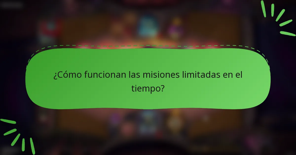 ¿Cómo funcionan las misiones limitadas en el tiempo?