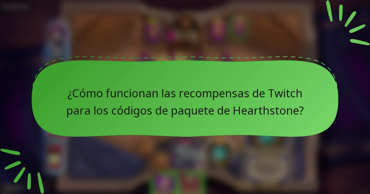 ¿Cómo funcionan las recompensas de Twitch para los códigos de paquete de Hearthstone?