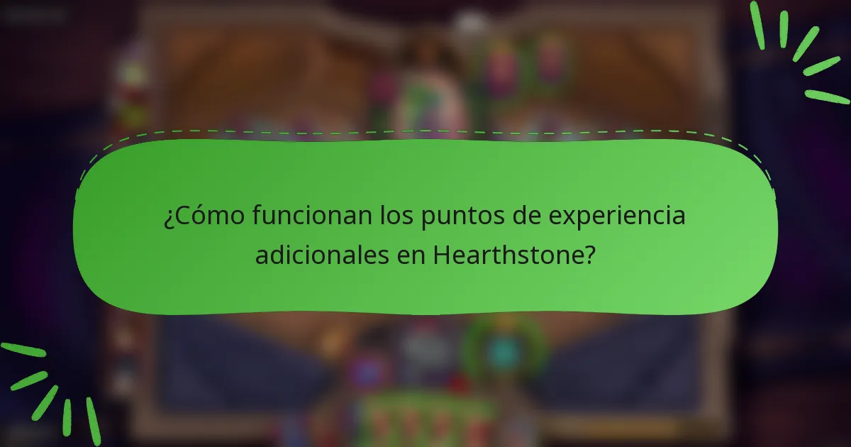 ¿Cómo funcionan los puntos de experiencia adicionales en Hearthstone?