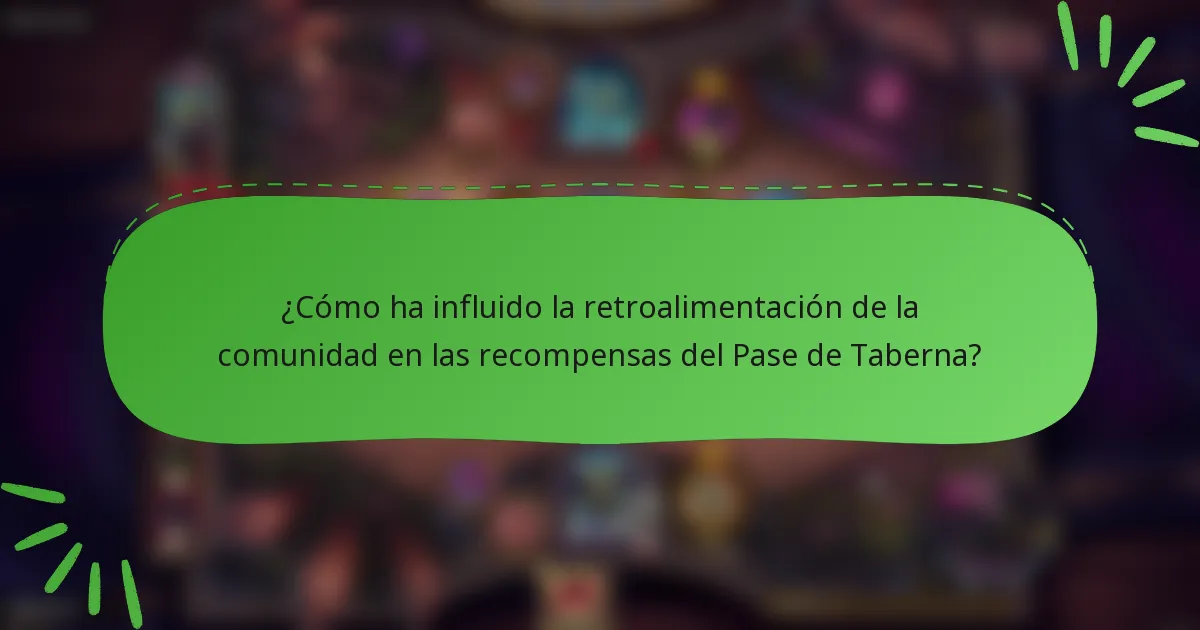 ¿Cómo ha influido la retroalimentación de la comunidad en las recompensas del Pase de Taberna?