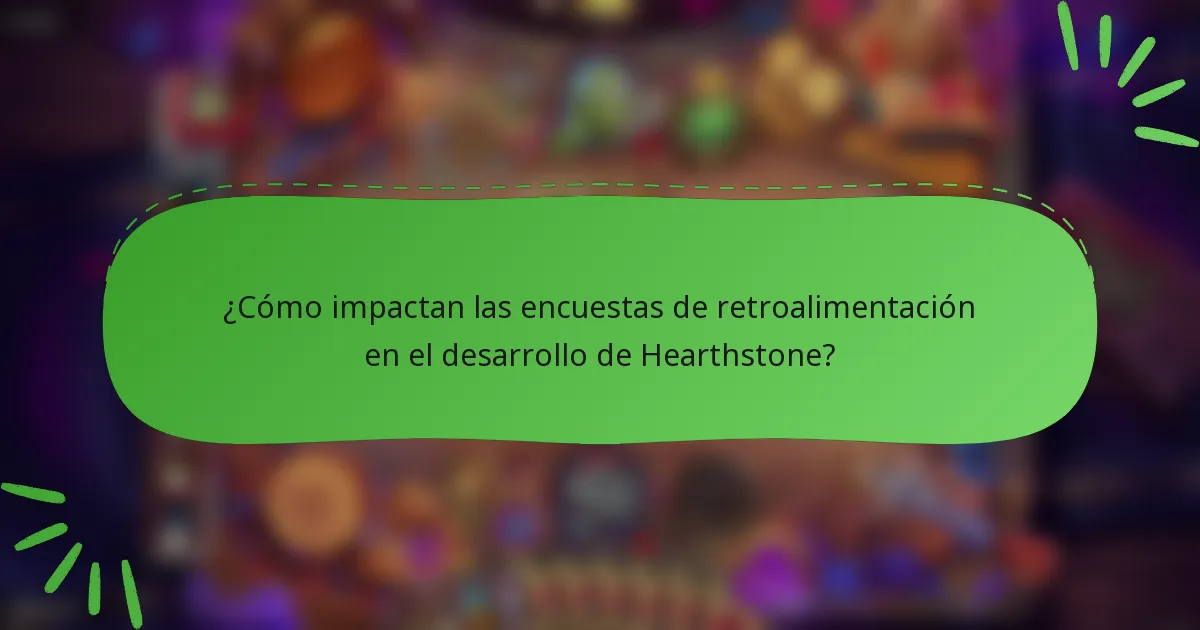 ¿Cómo impactan las encuestas de retroalimentación en el desarrollo de Hearthstone?