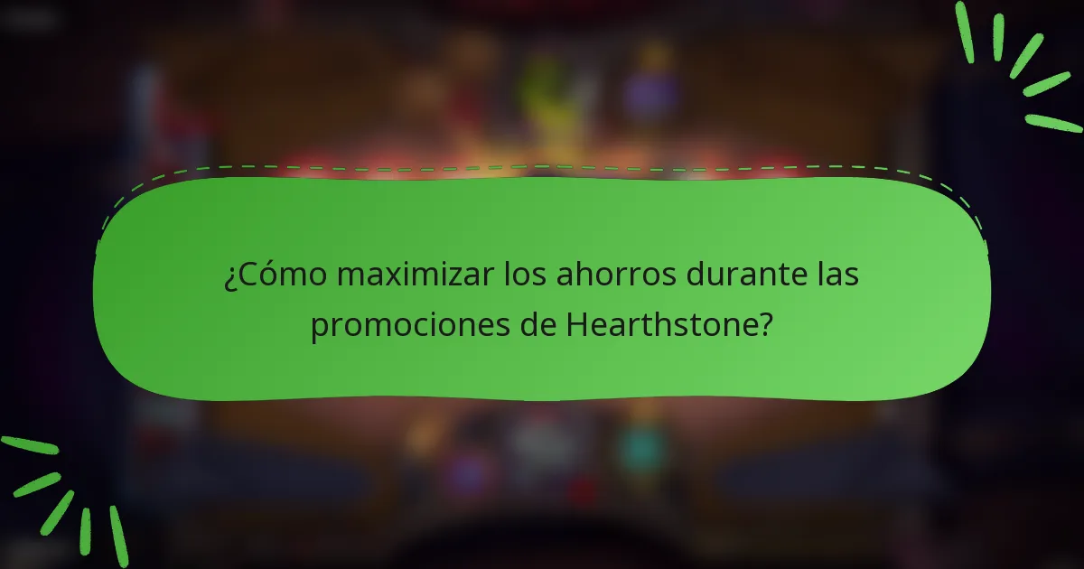 ¿Cómo maximizar los ahorros durante las promociones de Hearthstone?