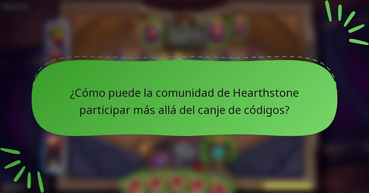 ¿Cómo puede la comunidad de Hearthstone participar más allá del canje de códigos?