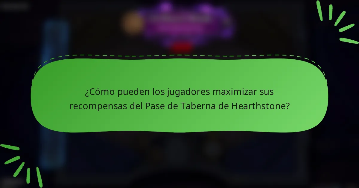 ¿Cómo pueden los jugadores maximizar sus recompensas del Pase de Taberna de Hearthstone?
