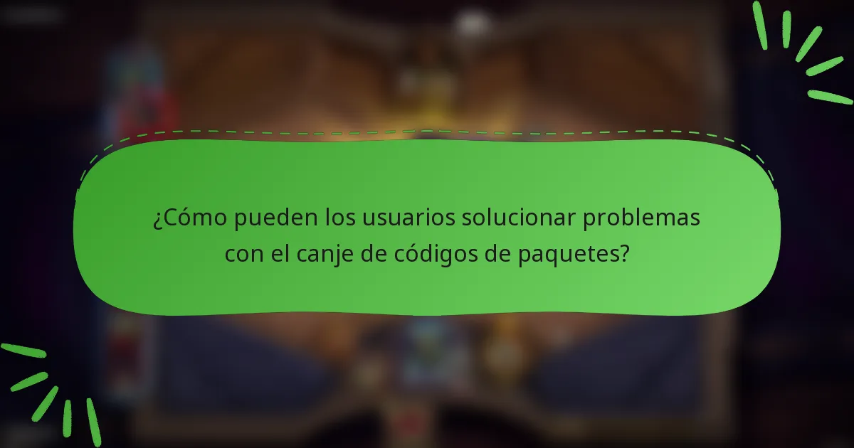 ¿Cómo pueden los usuarios solucionar problemas con el canje de códigos de paquetes?