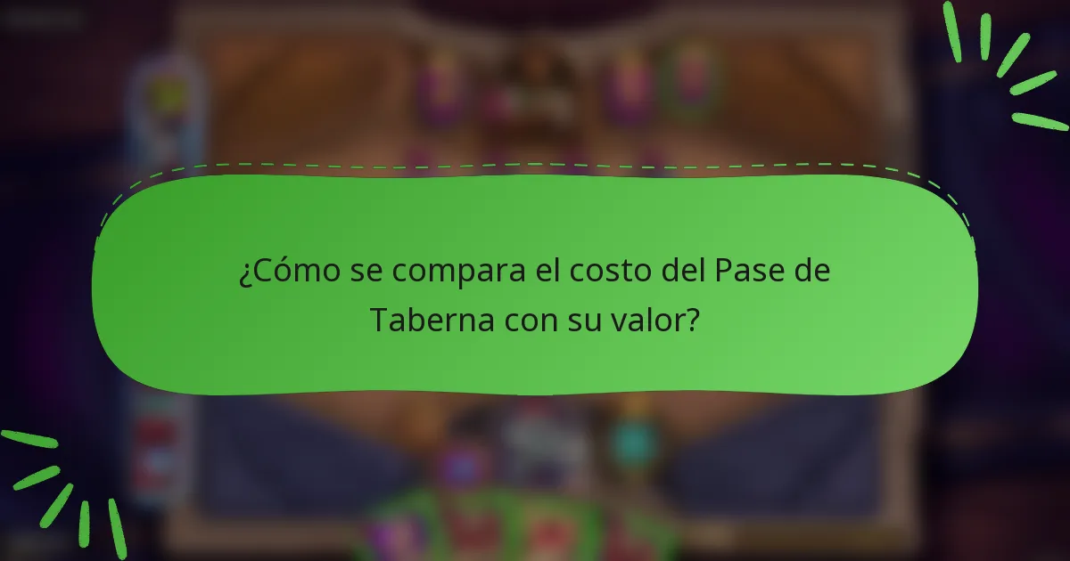 ¿Cómo se compara el costo del Pase de Taberna con su valor?