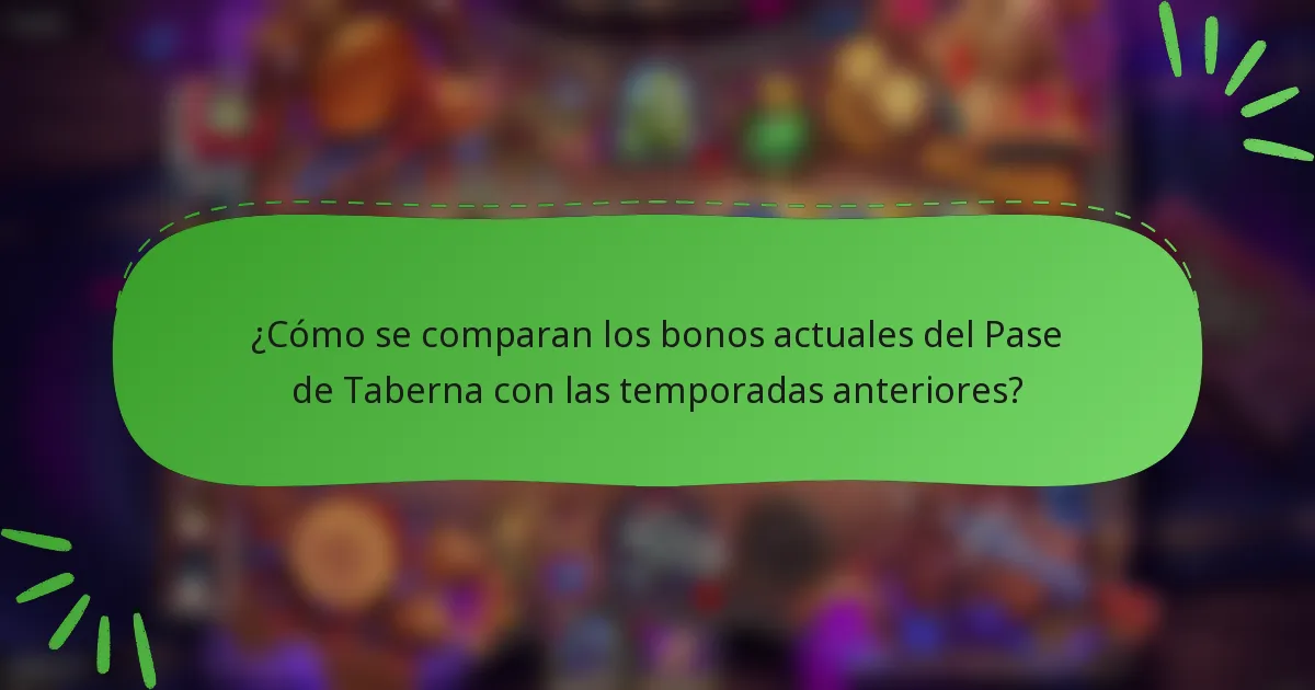 ¿Cómo se comparan los bonos actuales del Pase de Taberna con las temporadas anteriores?