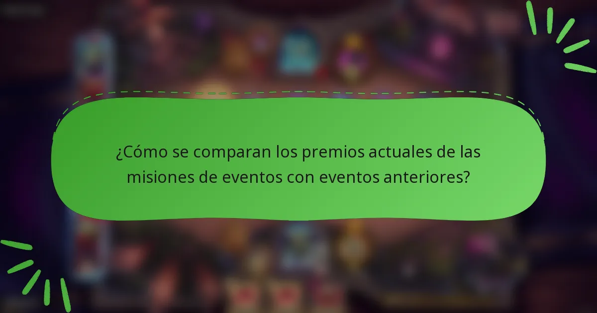 ¿Cómo se comparan los premios actuales de las misiones de eventos con eventos anteriores?