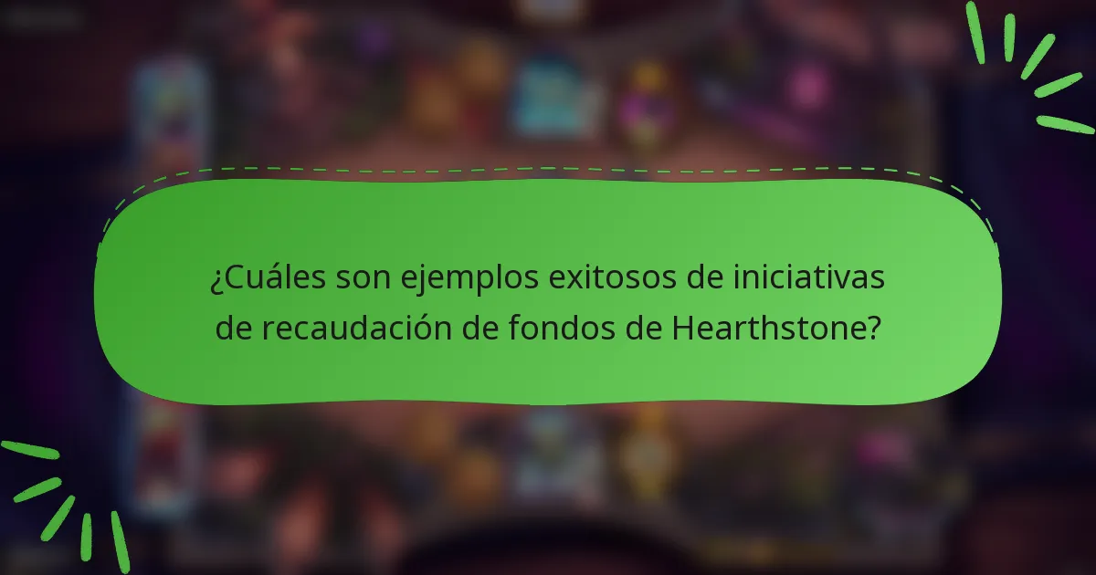 ¿Cuáles son ejemplos exitosos de iniciativas de recaudación de fondos de Hearthstone?