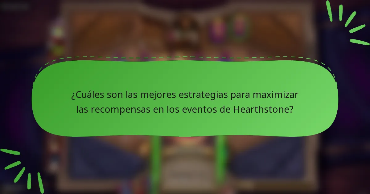 ¿Cuáles son las mejores estrategias para maximizar las recompensas en los eventos de Hearthstone?