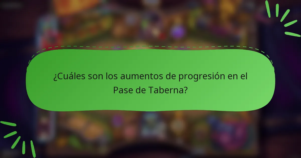 ¿Cuáles son los aumentos de progresión en el Pase de Taberna?