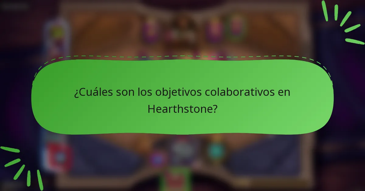¿Cuáles son los objetivos colaborativos en Hearthstone?