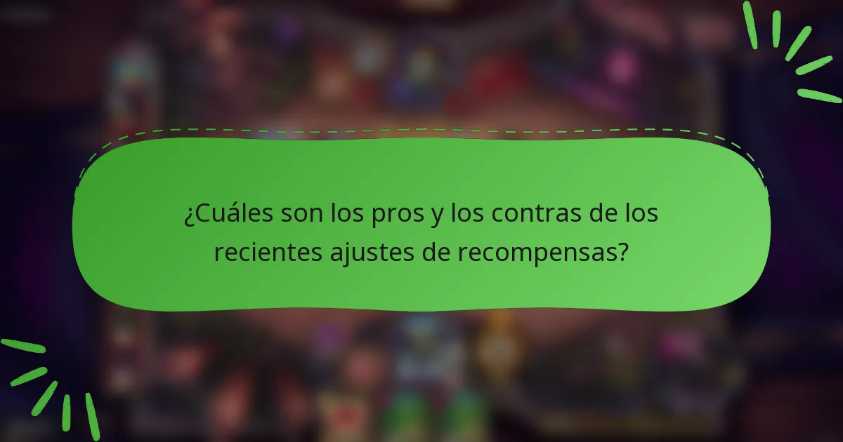 ¿Cuáles son los pros y los contras de los recientes ajustes de recompensas?