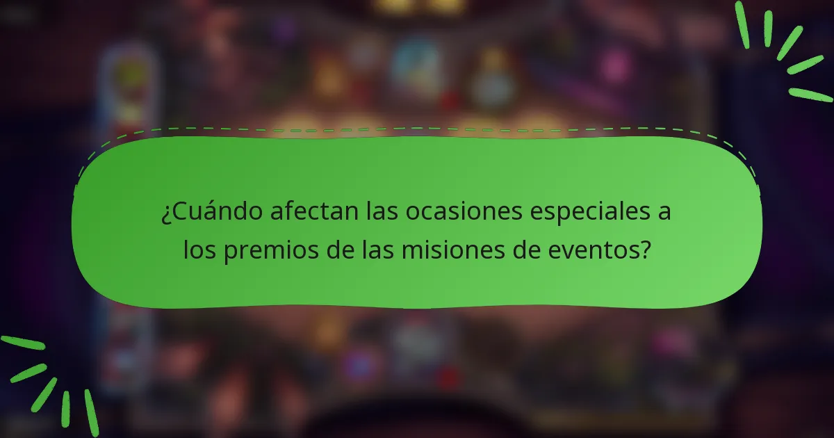 ¿Cuándo afectan las ocasiones especiales a los premios de las misiones de eventos?