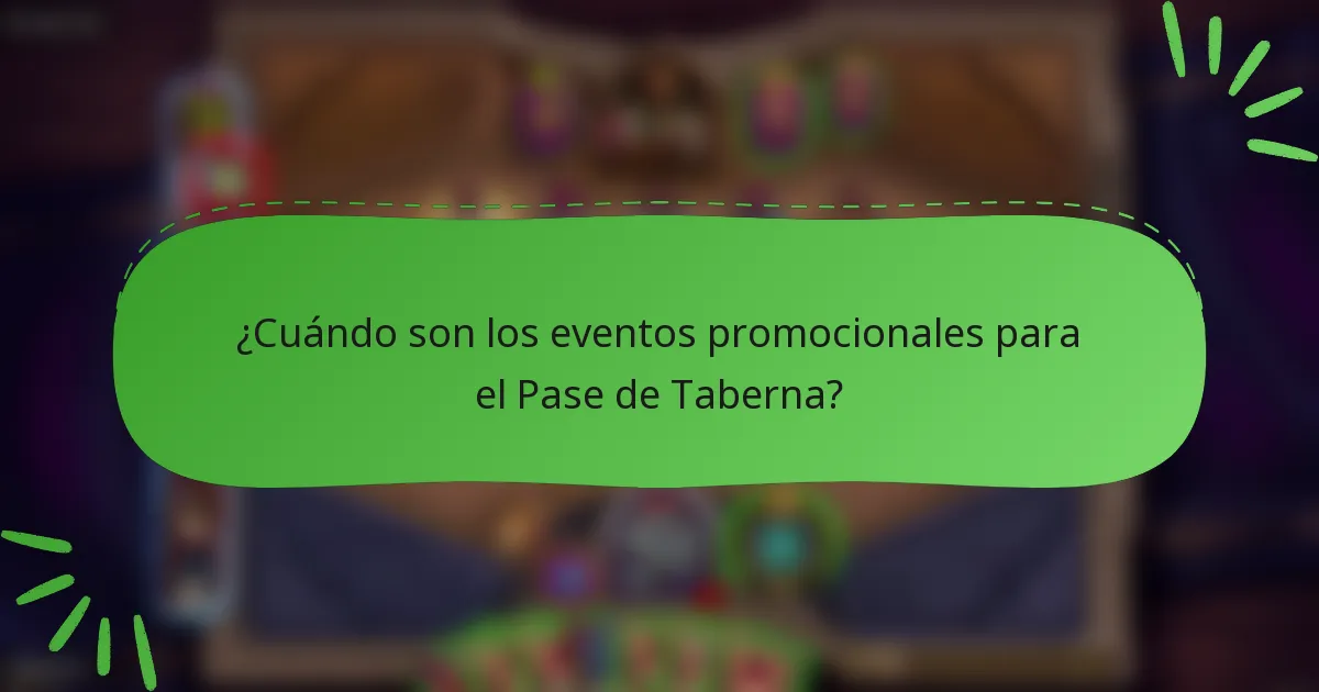 ¿Cuándo son los eventos promocionales para el Pase de Taberna?