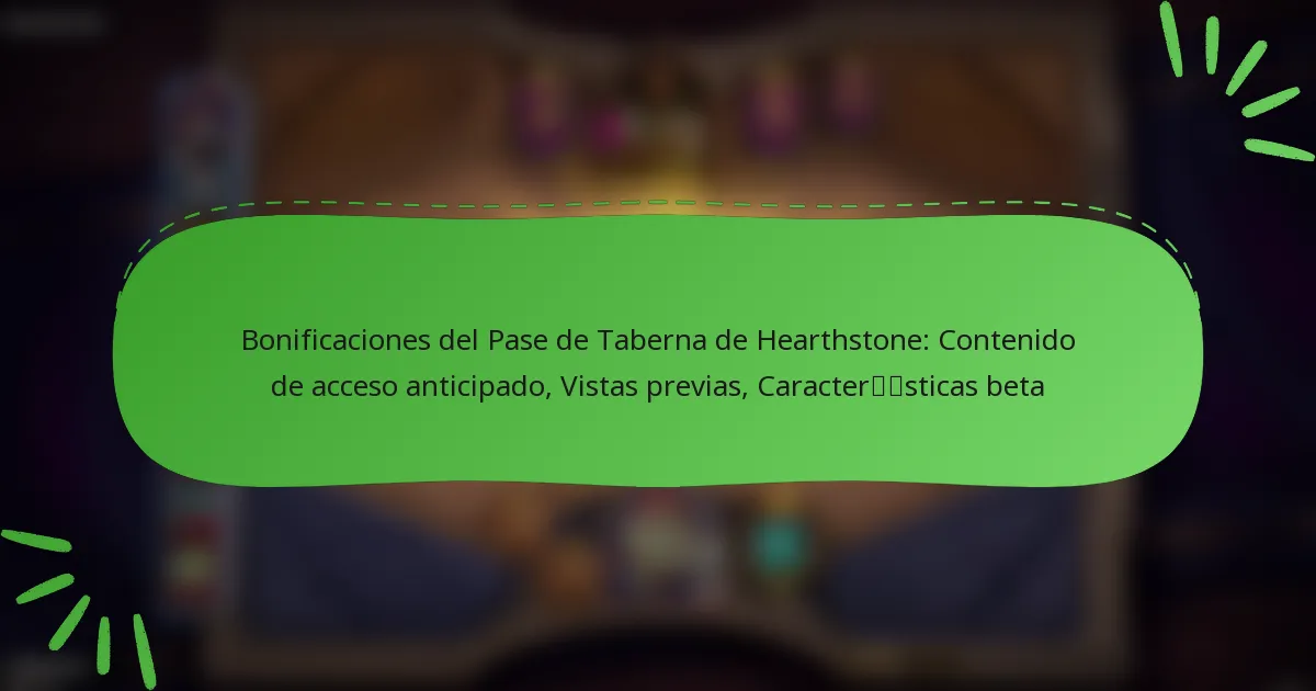 Bonificaciones del Pase de Taberna de Hearthstone: Contenido de acceso anticipado, Vistas previas, Características beta