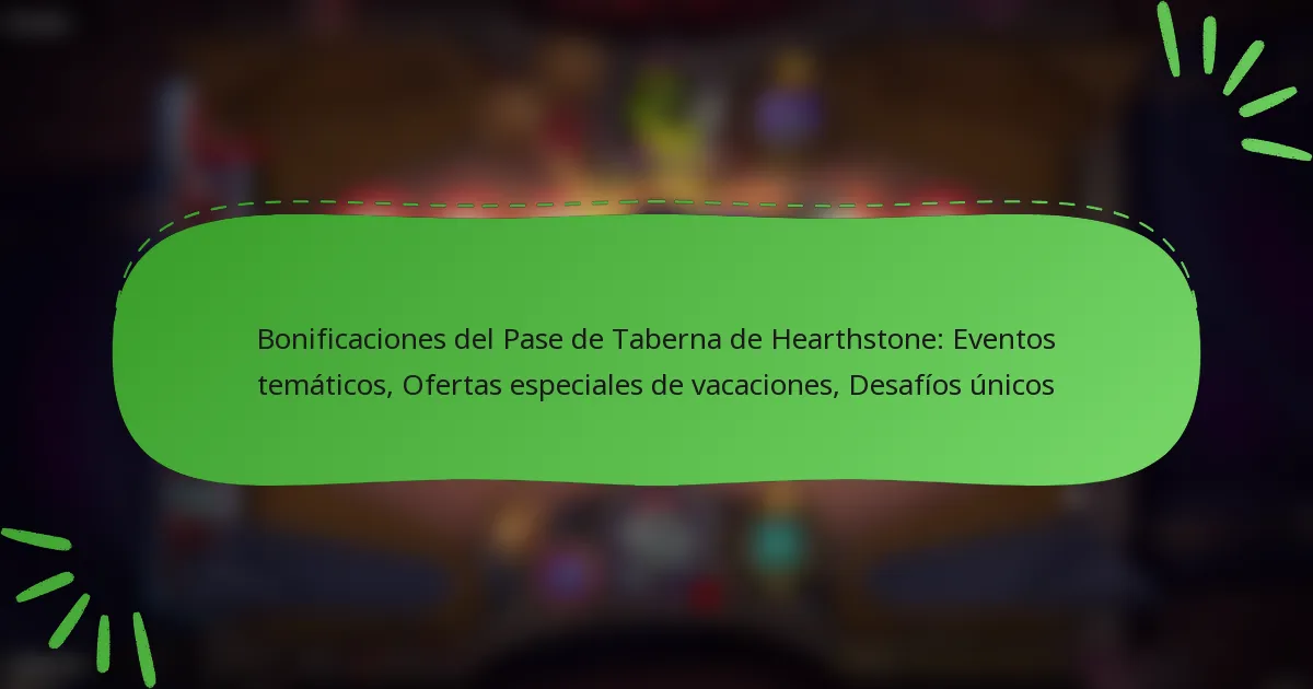 Bonificaciones del Pase de Taberna de Hearthstone: Eventos temáticos, Ofertas especiales de vacaciones, Desafíos únicos