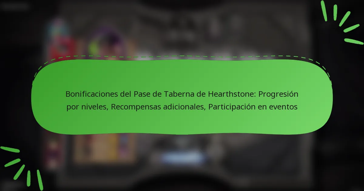 Bonificaciones del Pase de Taberna de Hearthstone: Progresión por niveles, Recompensas adicionales, Participación en eventos