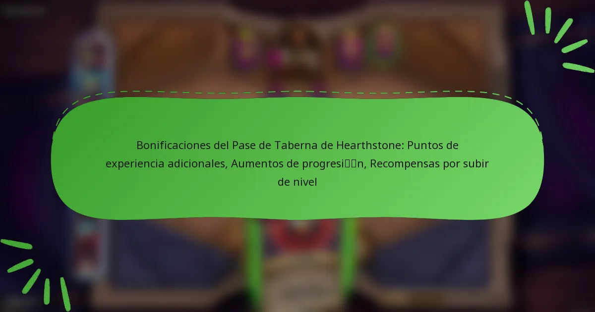 Bonificaciones del Pase de Taberna de Hearthstone: Puntos de experiencia adicionales, Aumentos de progresión, Recompensas por subir de nivel
