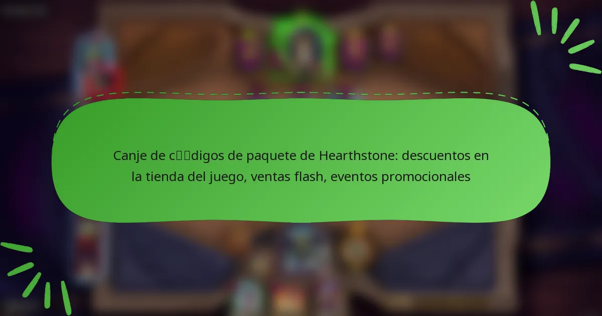 Canje de códigos de paquete de Hearthstone: descuentos en la tienda del juego, ventas flash, eventos promocionales