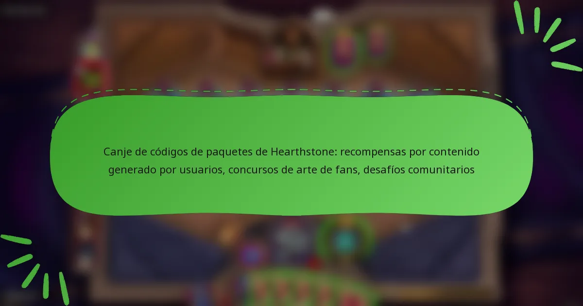 Canje de códigos de paquetes de Hearthstone: recompensas por contenido generado por usuarios, concursos de arte de fans, desafíos comunitarios