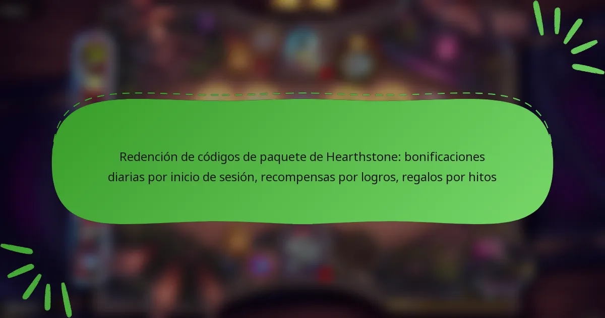 Redención de códigos de paquete de Hearthstone: bonificaciones diarias por inicio de sesión, recompensas por logros, regalos por hitos