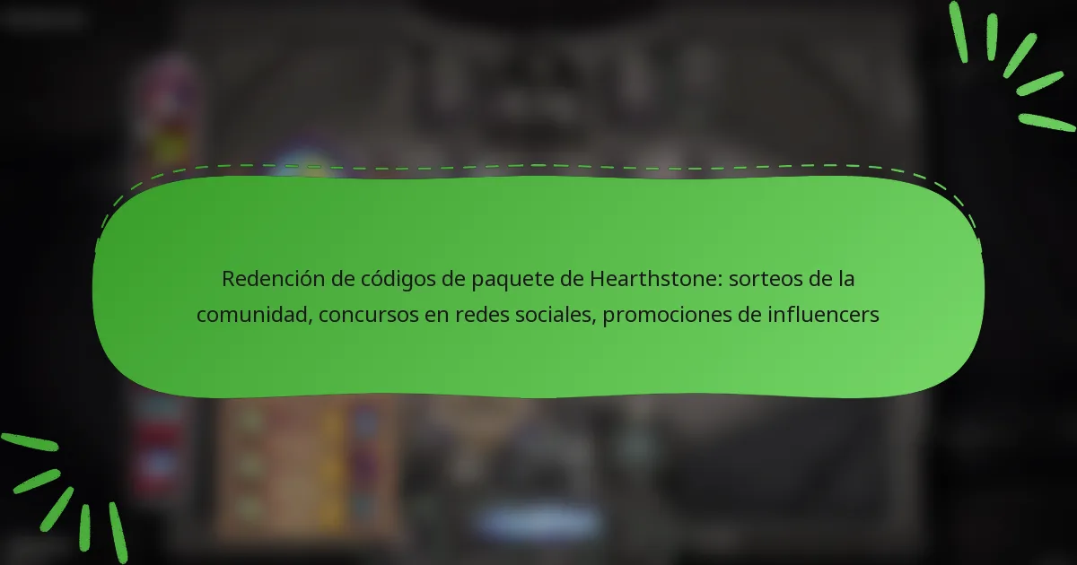 Redención de códigos de paquete de Hearthstone: sorteos de la comunidad, concursos en redes sociales, promociones de influencers