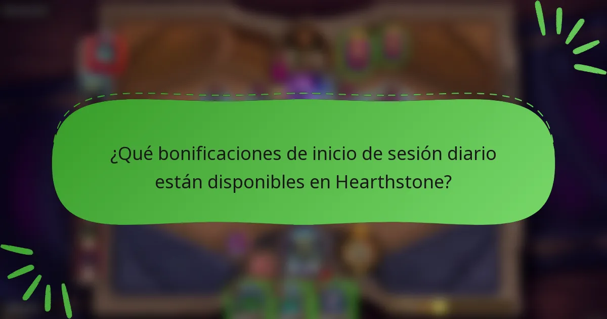 ¿Qué bonificaciones de inicio de sesión diario están disponibles en Hearthstone?