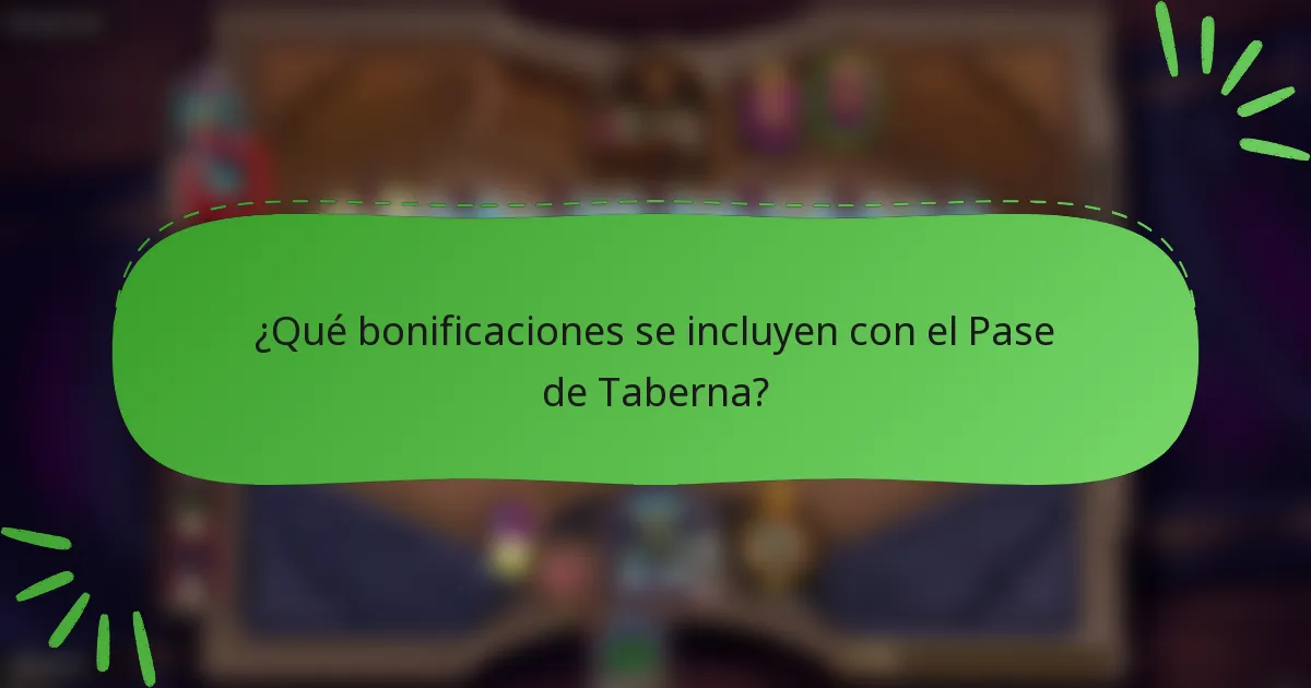 ¿Qué bonificaciones se incluyen con el Pase de Taberna?