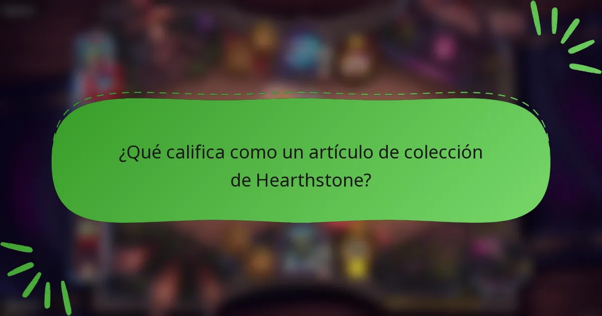 ¿Qué califica como un artículo de colección de Hearthstone?
