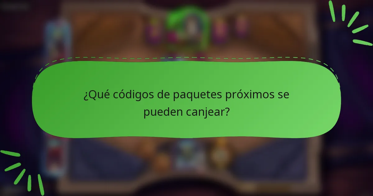 ¿Qué códigos de paquetes próximos se pueden canjear?