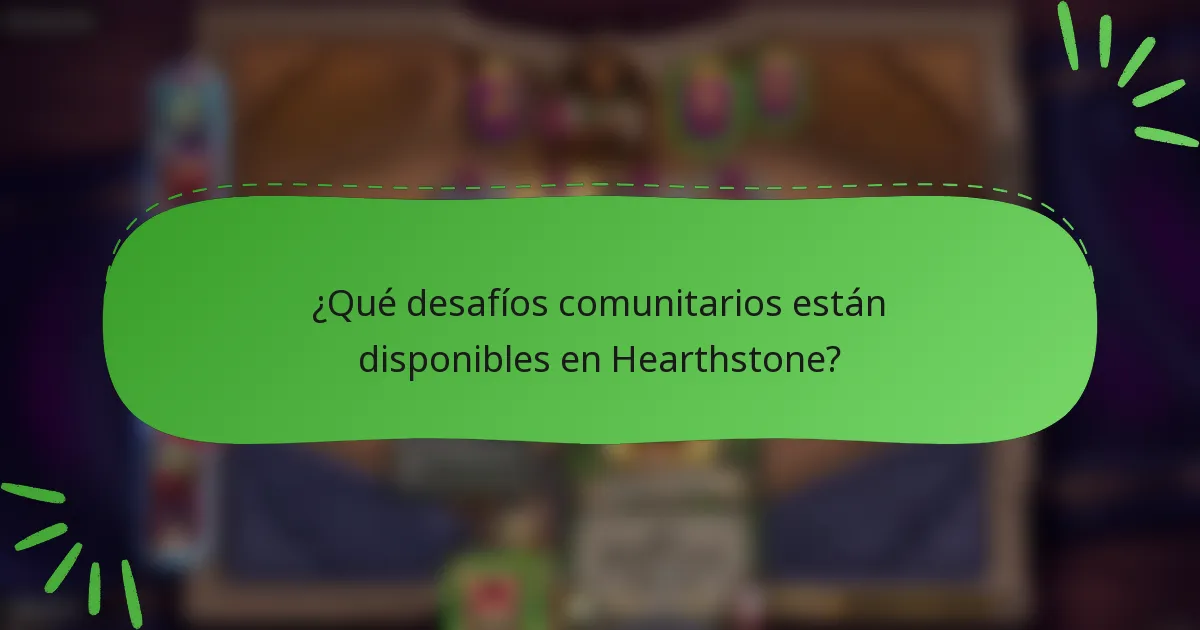 ¿Qué desafíos comunitarios están disponibles en Hearthstone?