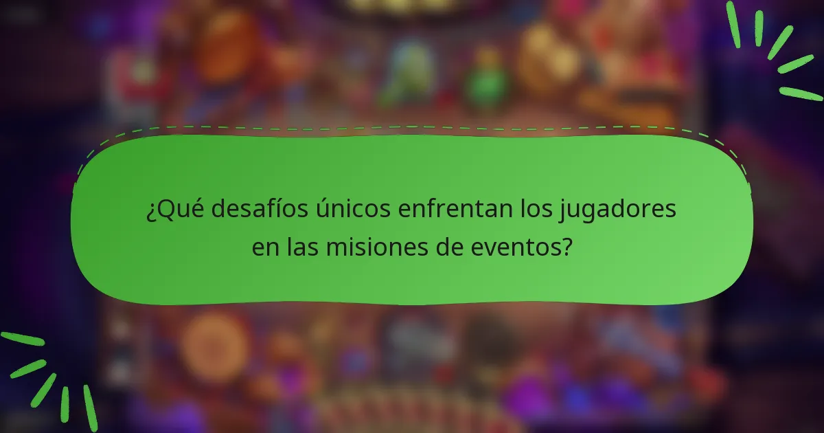 ¿Qué desafíos únicos enfrentan los jugadores en las misiones de eventos?
