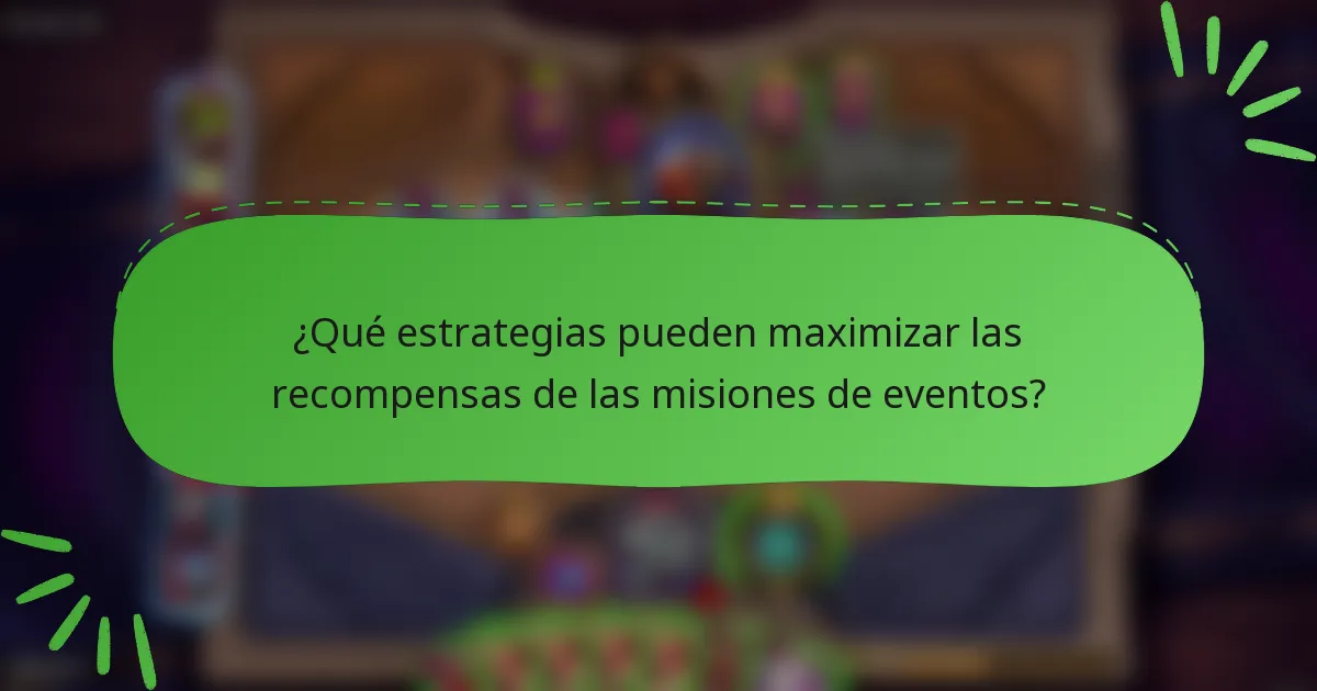 ¿Qué estrategias pueden maximizar las recompensas de las misiones de eventos?