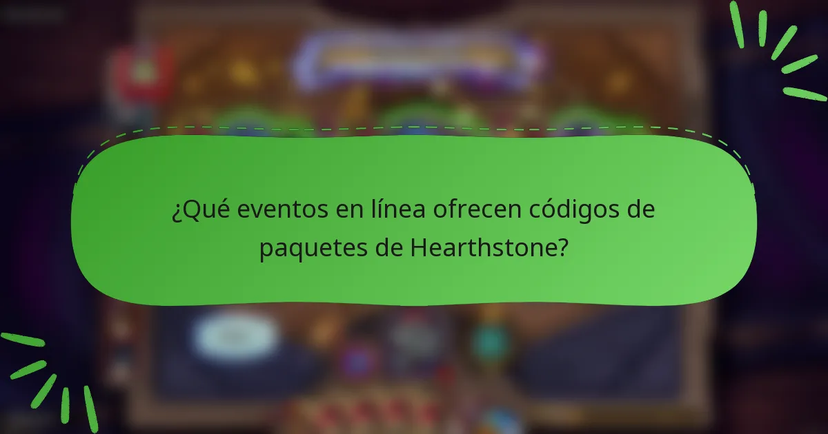 ¿Qué eventos en línea ofrecen códigos de paquetes de Hearthstone?