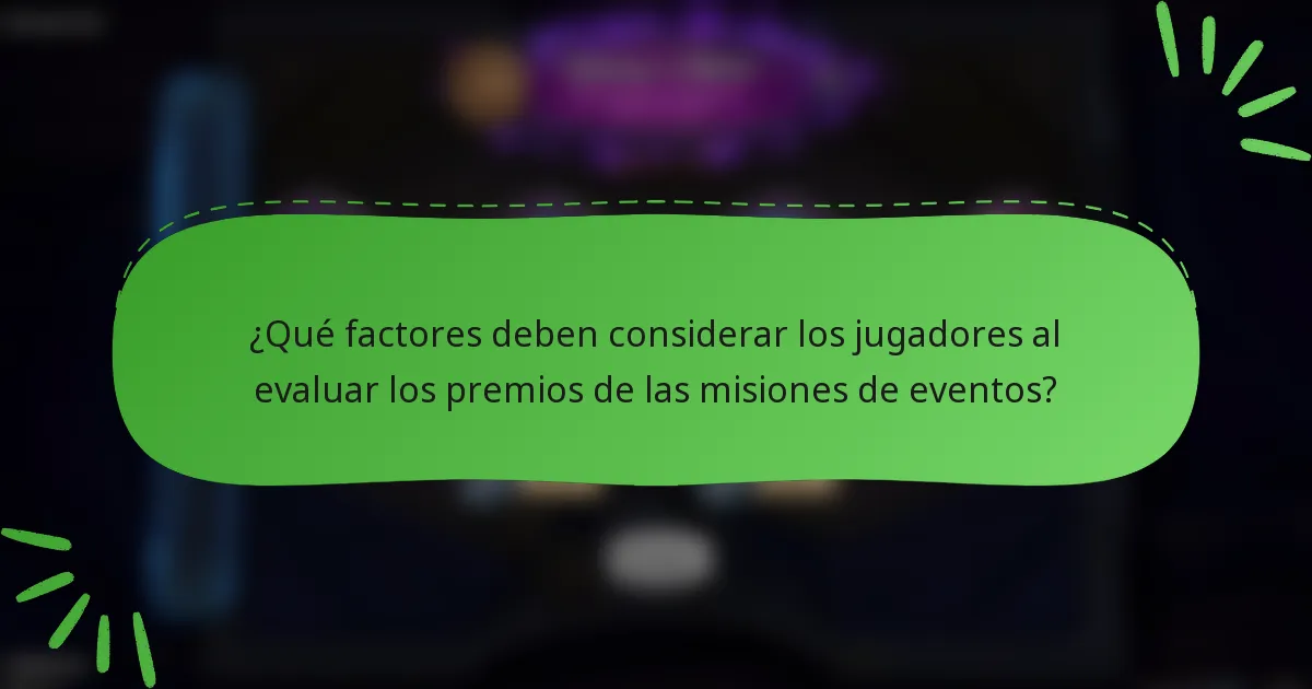 ¿Qué factores deben considerar los jugadores al evaluar los premios de las misiones de eventos?