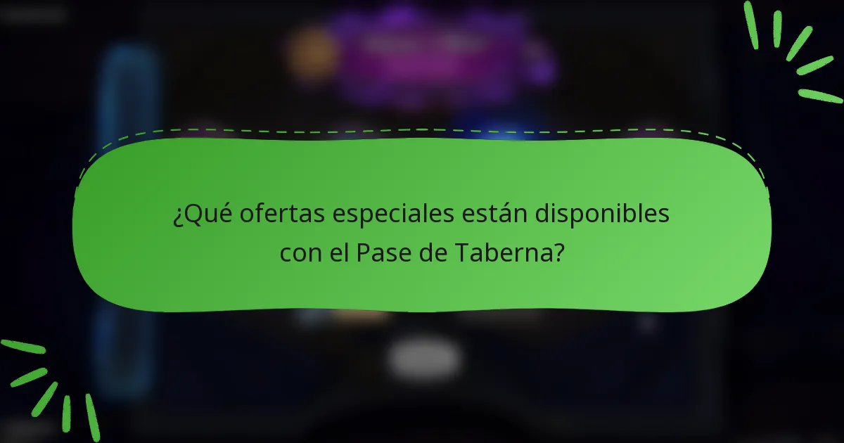 ¿Qué ofertas especiales están disponibles con el Pase de Taberna?