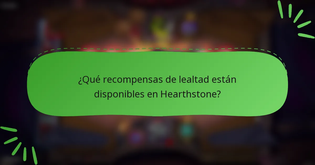 ¿Qué recompensas de lealtad están disponibles en Hearthstone?