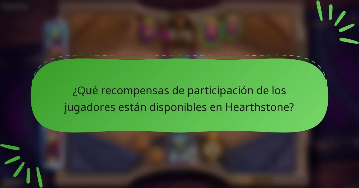 ¿Qué recompensas de participación de los jugadores están disponibles en Hearthstone?