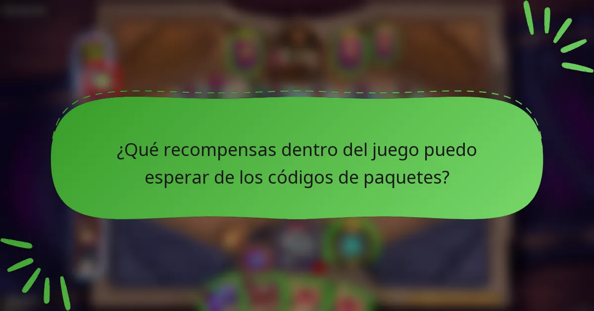 ¿Qué recompensas dentro del juego puedo esperar de los códigos de paquetes?