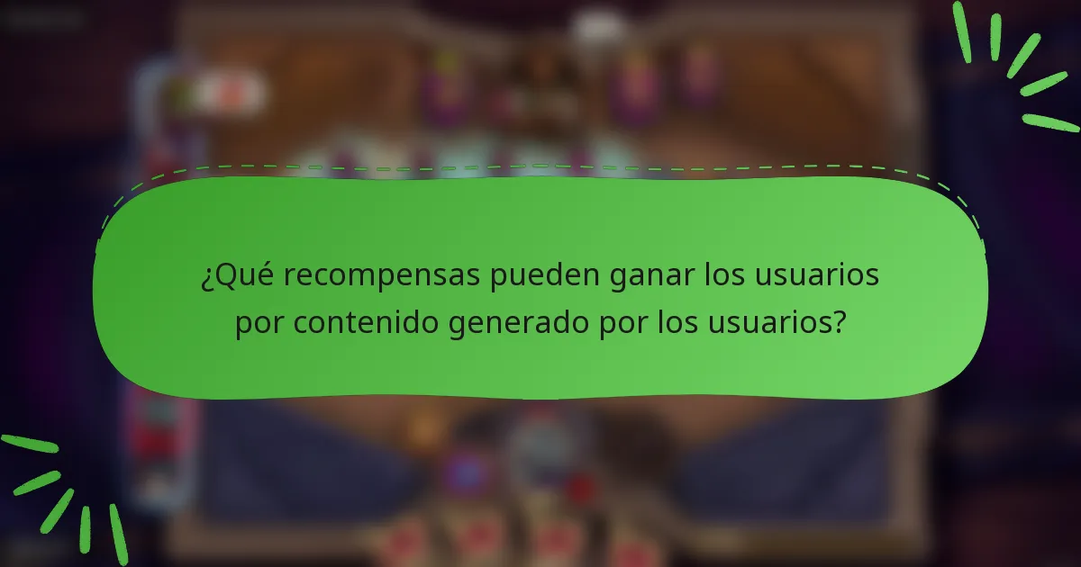 ¿Qué recompensas pueden ganar los usuarios por contenido generado por los usuarios?