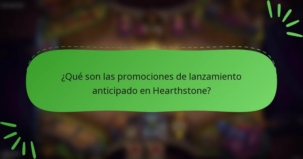 ¿Qué son las promociones de lanzamiento anticipado en Hearthstone?