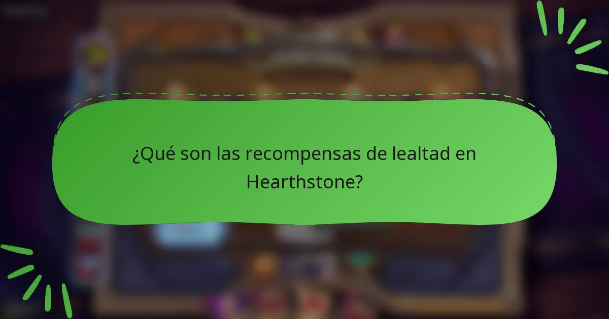 ¿Qué son las recompensas de lealtad en Hearthstone?