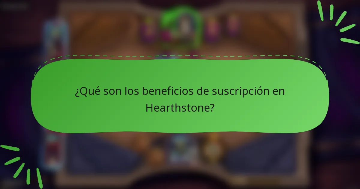 ¿Qué son los beneficios de suscripción en Hearthstone?