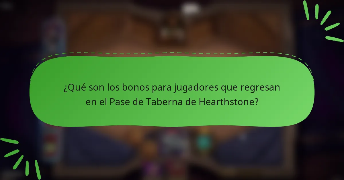 ¿Qué son los bonos para jugadores que regresan en el Pase de Taberna de Hearthstone?