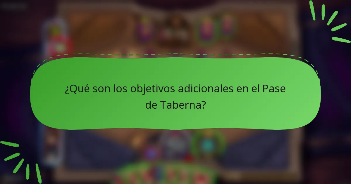 ¿Qué son los objetivos adicionales en el Pase de Taberna?