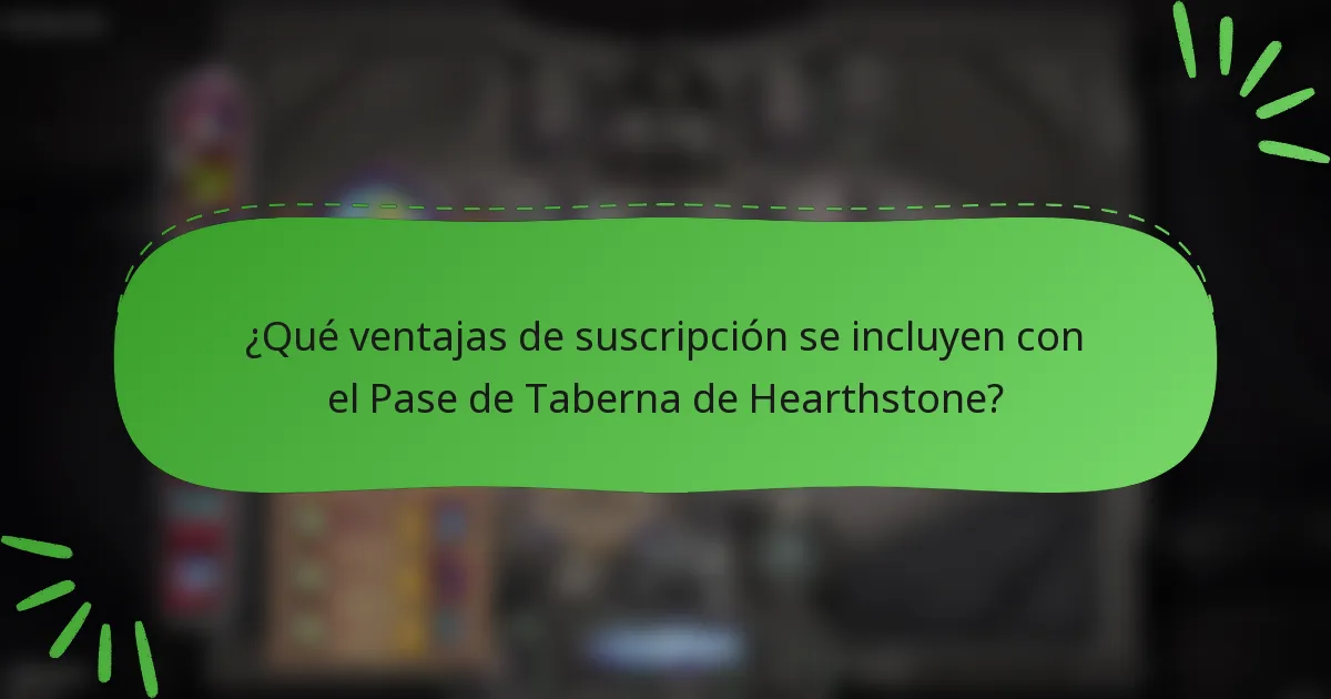 ¿Qué ventajas de suscripción se incluyen con el Pase de Taberna de Hearthstone?